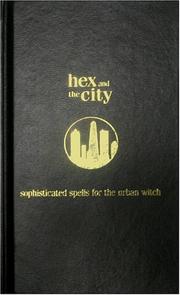 Cover of: Hex and the city: sophisticated spells for the urban witch