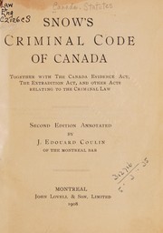 Cover of: Snow's Criminal code of Canada: together with the Canada Evidence Act, the Extradition Act, and other acts relating to the criminal law.