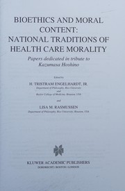 Cover of: Bioethics and moral content: national traditions of health care morality : papers dedicated in tribute to Kazumasa Hoshino