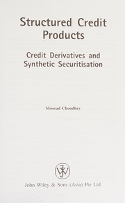 Cover of: Structured credit products: credit deriatives and synthetic securitization