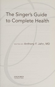 The singer's guide to complete health by Anthony F. Jahn