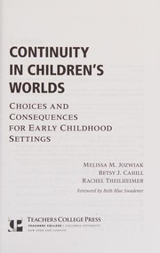 Cover of: Continuity in Children's Worlds by Melissa M. Jozwiak, Betsy J. Cahill, Rachel Theilheimer, Beth Blue Swadener, Sharon Ryan