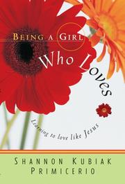 Cover of: Being a Girl Who Loves: Learning to Love Like Jesus (Being a Girl)
