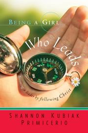 Cover of: Being a Girl Who Leads: Becoming a Leader by Following Christ (Being a Girl)