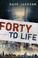 Cover of: Forty to Life