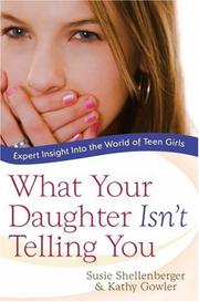 Cover of: What Your Daughter Isnt Telling You by Susie Shellenberger, Kathy Gowler