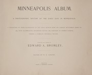 Cover of: Minneapolis album: a photographic history of the early days in Minneapolis : a collection of views illustrative of the city growth from the earliest settlement down to 1880, with accompanying descriptive matter and portraits of pioneer citizens, forming a complete historical picture