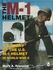 Cover of: The M-1 helmet: a history of the U.S. M-1 helmet in World War II