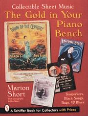 Cover of: The Gold in Your Piano Bench: Collectible Sheet Music--Tearjerkers, Black Songs, Rags, & Blues