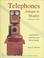 Cover of: Telephones: Antique to Modern : A Collector's Guide 