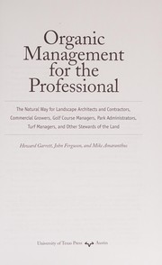 Cover of: Organic management for the professional: the natural way for landscape architects and contractors, commercial growers, golf course managers, park administrators, turf managers, and other stewards of the land