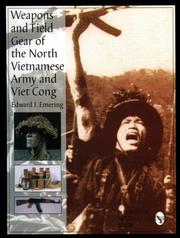 Weapons & field gear of the North Vietnamese Army and Viet Cong by Edward J. Emering