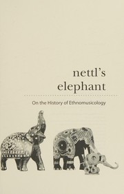 Cover of: Nettl's elephant: on the history of ethnomusicology