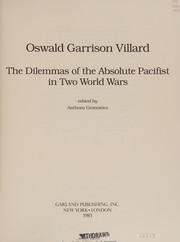 Cover of: Oswald Garrison Villard, the dilemmas of the absolute pacifist in two world wars