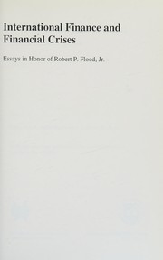 Cover of: International finance and financial crises: essays in honor of Robert P. Flood, Jr.