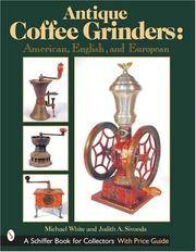 Cover of: Antique Coffee Grinders: American, English, And European