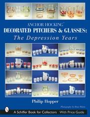 Cover of: Anchor Hocking Decorated Pitchers And Glasses: The Depression Years (Schiffer Book for Collectors)