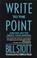 Cover of: Write to the point, and feel better about your writing