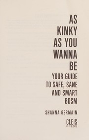 Cover of: As Kinky As You Wanna Be: Your Guide to Safe, Sane and Smart BDSM