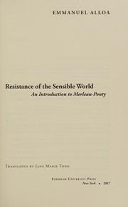Cover of: Resistance of the Sensible World: An Introduction to Merleau-Ponty