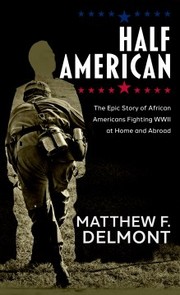 Cover of: Half American: The Epic Story of African Americans Fighting WWII at Home and Abroad