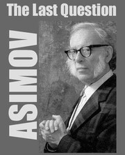 Cover of: The Last Question by Isaac Asimov, Jim Gallant, Bob E. Flick
