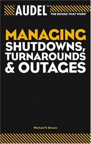 Cover of: Managing shutdowns, turnarounds, and outages by Michael V. Brown