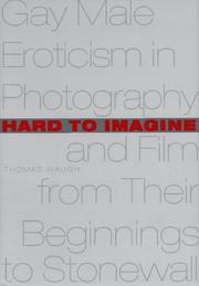 Cover of: Hard to imagine: gay male eroticism in photography and film from their beginnings to Stonewall
