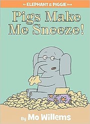 Pigs Make Me Sneeze! (An Elephant and Piggie Book) by Mo Willems