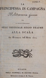 Cover of: La principessa in campagna: melodramma giocoso da rappresentarsi nell'imperiale regio Teatro alla Scala la primavera dell'anno 1820