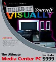 Cover of: Build it Yourself VISUALLY: The Ultimate Media Center PC for Under $999 (Build It Yourself Visually)