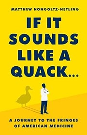 Cover of: If It Sounds Like a Quack...: A Journey to the Fringes of American Medicine