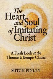 Cover of: The heart and soul of imitating Christ: a fresh look at the Thomas à Kempis classic