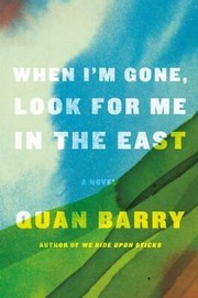 Cover of: When I'm Gone, Look for Me in the East by Quan Barry