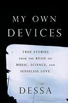 Cover of: My own devices: true stories from the road on music, science, and senseless love