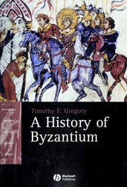 Cover of: A history of Byzantium, 306-1453 by Timothy E. Gregory