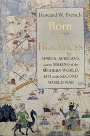 Cover of: Born in Blackness: Africa, Africans, and the Making of the Modern World, 1471 to the Second World War