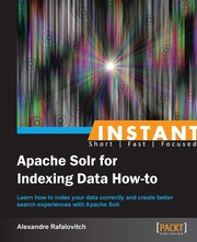 Instant Apache Solr for Indexing Data How-To by Alexandre Rafalovitch