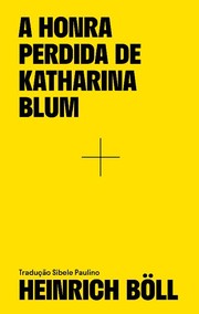 Cover of: A honra perdida de Katharina Blum: De como surge a violência e para onde ela pode levar