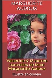 Cover of: Valserine and 12 Autres Nouvelles de Mme Marguerite Audoux: Illustré en Couleur
