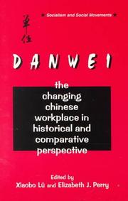 Cover of: Danwei: the changing Chinese workplace in historical and comparative perspective