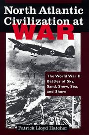Cover of: North Atlantic civilization at war: the World War II battles of sky, sand, snow, sea, and shore : as experienced by a soldier, a ship, and some spirits through the battles of Britain, el Alamein, Stalingrad, the Atlantic, and Normandy