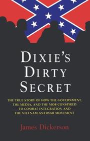 Cover of: Dixie's dirty secret: the true story of how the government, the media, and the mob conspired to combat integration and the Vietnam antiwar movement