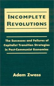 Cover of: Incomplete revolutions: the successes and failures of capitalist transition strategies in post-communist economies