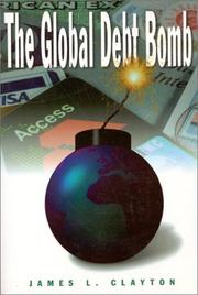 Cover of: The Global Debt Bomb by Clayton, James L., Clayton, James L.