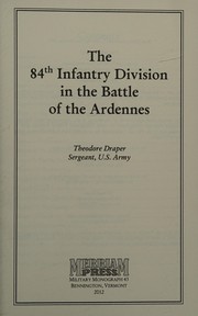 84th Infantry Division in the Battle of the Ardennes by Theodore Draper