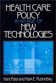 Cover of: Health Care Policy in an Age of New Technologies by Kant Patel, Mark E. Rushefsky