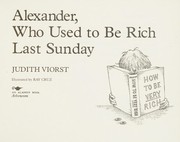 Cover of: Alexander, Who Used to Be Rich Last Sunday by Judith Viorst, Ray Cruz