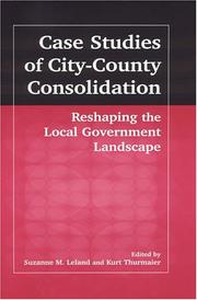 Cover of: Case Studies of City-County Consolidation: Reshaping the Local Government Landscape