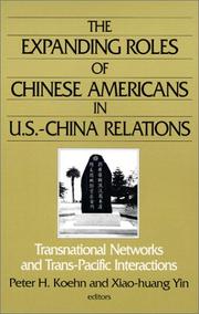 The expanding roles of Chinese Americans in U.S.-China relations by Peter H. Koehn, Xiao-huang Yin